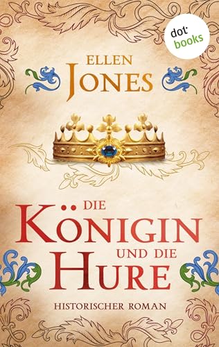 Die Königin und die Hure: Historischer Roman | Ein aufsehenerregender Roman über Eleonore von Aquitanien und ihren Weg zur Macht