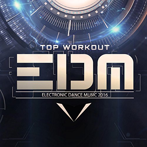 Top Workout EDM 2016 (Best Of Electronic Dance Music for Running, Crossfit, Aerobics Hits)