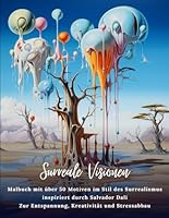 Surreale Visionen: Malbuch mit über 50 Motiven im Stil des Surrealismus inspiriert durch Salvador Dalí - Zur Entspannung, Kreativität und Stressabbau (German Edition) B0CTBLRDCR Book Cover