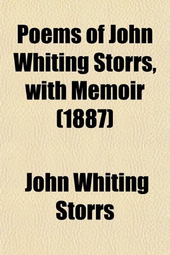 Poems of John Whiting Storrs, with Memoir