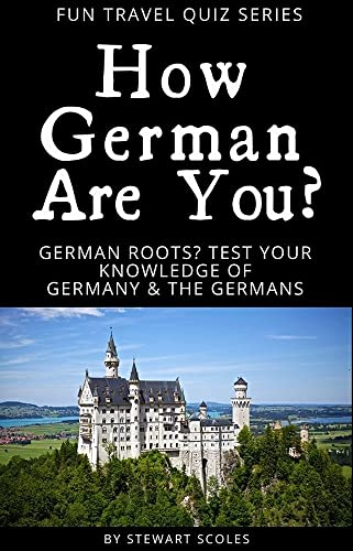 How German are You? German Roots? Travel Quiz Book. German roots? How much do you know about Germany and the Germans?: Fun Travel Quiz Series