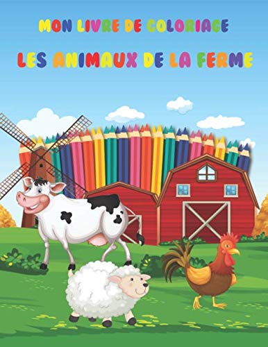 Mon Livre de Coloriage Les Animaux De La Ferme: Livre à colorier à partir de 4 ans animaux de la ferme pour le coloriage. Livre de coloriage pour enfants filles et garçons