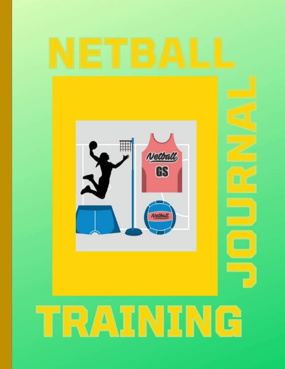NETBALL TRAINING JOURNAL: SUITABLE FOR NETBALL COACHES AND PLAYERS-SKETCH PADS,NOTEBOOKS,WORK OUT LOG