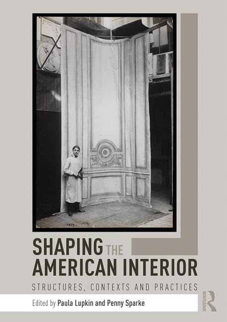 Shaping the American Interior: Structures, Contexts and Practices      1st Edition