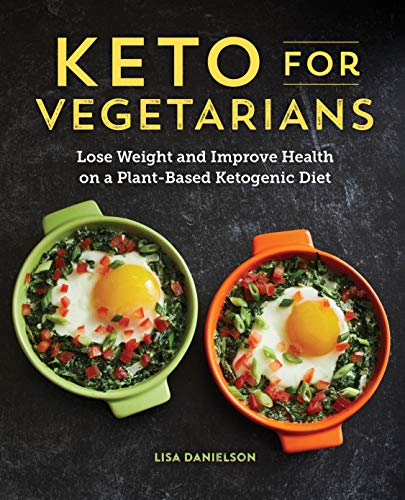Keto for Vegetarians: A Plant-Based Guide to Low-Carb Eating by Lisa Danielson, Ph.D.