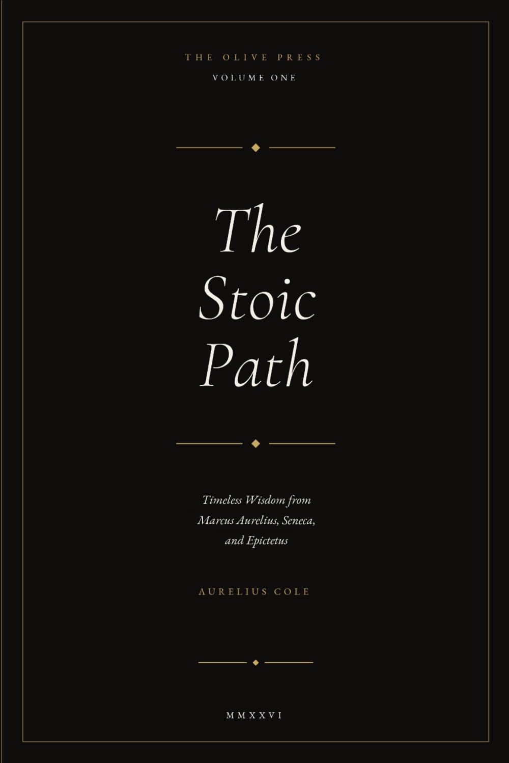 The stoic path: Timeless Wisdom from Marcus Aurelius, Seneca, and Epictetus