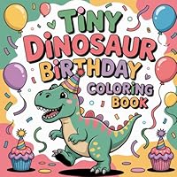 Tiny Dinosaur Birthday Coloring Book: dinosaur coloring book for toddlers, ute dinosaur coloring book for kids, cartoon dinosaur coloring book for ... happy birthday dinosaur coloring book for fun B0F6BVJSFF Book Cover