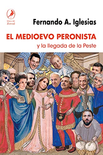EL MEDIOEVO PERONISTA Y LA LLEGADA DE LA PESTE 987599605X Book Cover