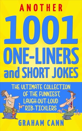 Another 1001 One-Liners and Short Jokes: The Ultimate Collection of the Funniest, Laugh-Out-Loud Rib-Ticklers (1001 Jokes and Puns)