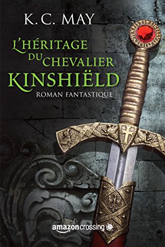 Télécharger L'héritage du Chevalier Kinshiëld (La saga du Chevalier Kinshiëld t. 1) PDF