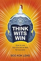 THINK WITS WIN: HOW TO USE SUN ZI’S ART OF WAR FOR SUCCESS 9814747718 Book Cover