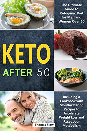 Keto After 50: The Ultimate Guide to Ketogenic Diet for Men and Women