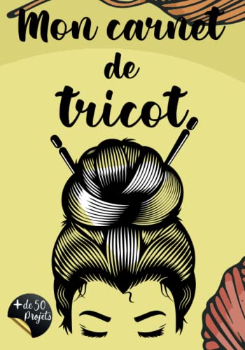 Mon carnet de tricot: Journal de + de 50 projets | Idée cadeau idéale pour tricoteuse | Zone patron | informations laines/ crochets| moonboard | zone photo de mes créations