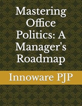 Paperback Mastering Office Politics: A Manager's Roadmap Book
