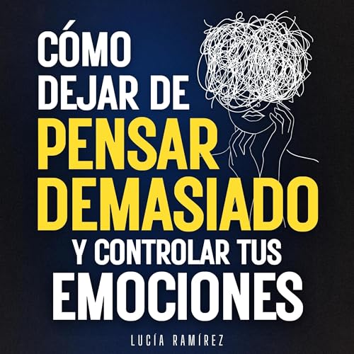 Page de couverture de Cómo dejar de pensar demasiado y controlar tus emociones