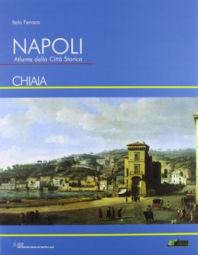 Napoli. Atlante della città storica «Chiaia» Napoli. Atlante della città storica «Chiaia»