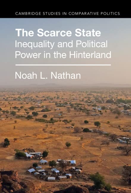 The Scarce State: Inequality and Political Power in the Hinterland (Cambridge Studies in Comparative Politics)