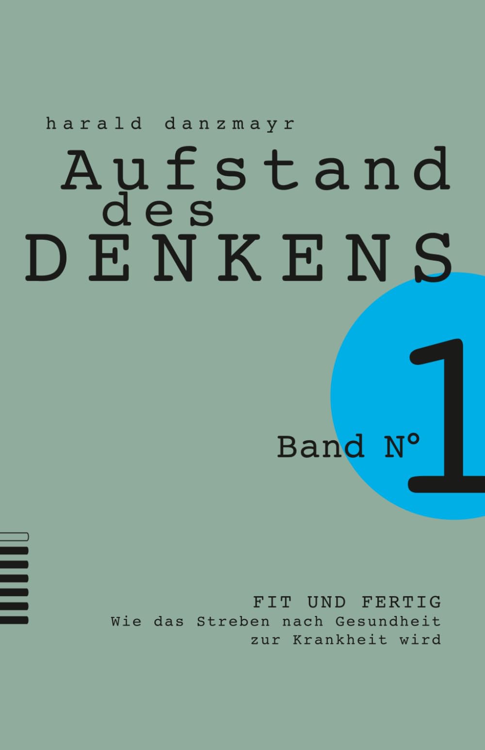 FIT UND FERTIG: Wie das Streben nach Gesundheit zur Krankheit wird (AUFSTAND DES DENKENS)