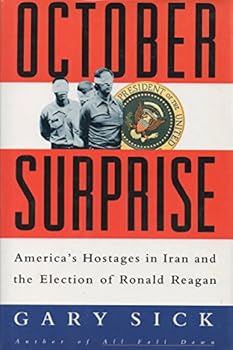 October Surprise: America's Hostages in Iran and the Election of Ronald Reagan