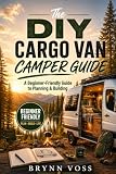 The DIY Cargo Van Camper Guide: A Beginner’s Guide to Planning & Building Your Own Camper Van