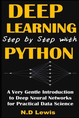 Deep Learning Step by Step with Python: A Very Gentle Introduction to ...