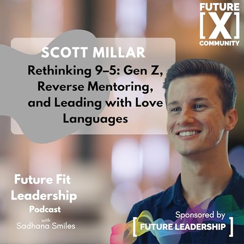 『Scott Millar on - Rethinking 9-5: GenZ, Reverse Mentoring & Leading with Love Languages at Work』のカバーアート
