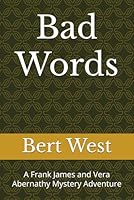 Bad Words: A Frank James and Vera Abernathy Mystery Adventure 1983278181 Book Cover
