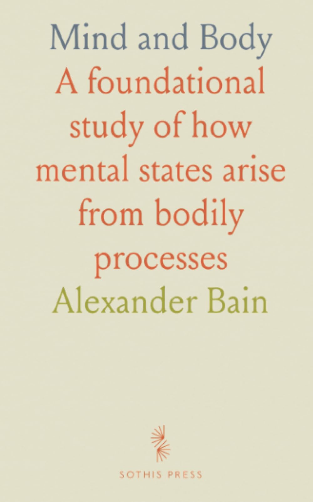 Mind and Body: A foundational study of how mental states arise from bodily processes