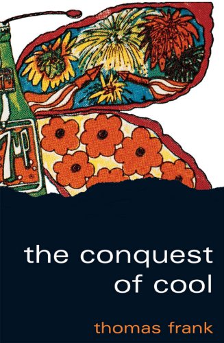 Télécharger The Conquest of Cool: Business Culture, Counterculture, and the Rise of Hip Consumerism (English Edi PDF Ebook En Ligne