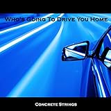 Who's Going to Drive You Home