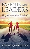 Parents are Leaders: Do you have what it takes? 1533175527 Book Cover