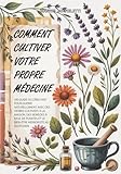  Comment Cultiver Votre Propre Médecine: Un Guide du Débutant pour Guérir Naturellement avec des Herbes Cultivées à la Maison, des Remèdes à Base de Plantes et le Bien-être Herboriste au Quotidien