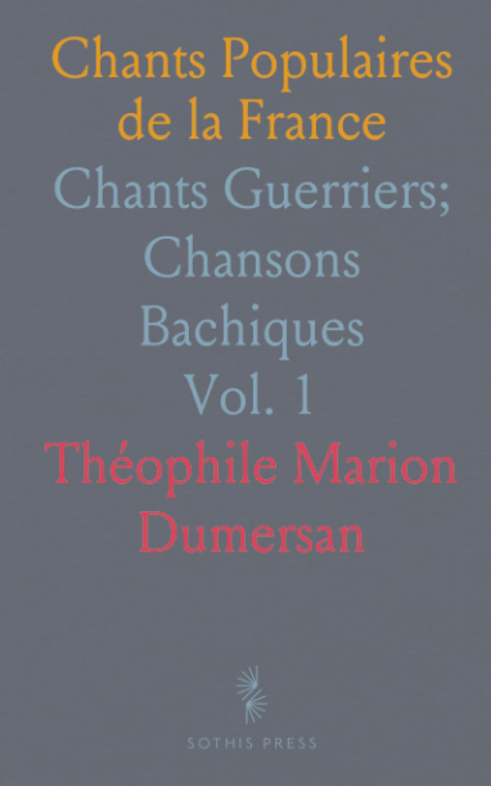 Chants Populaires de la France: Chants Guerriers; Chansons Bachiques