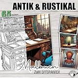 ANTIK & RUSTIKAL - Malbuch zum Entspannen: Antike Möbel zum Ausmalen - Malbuch für Erwachsene mit vielen Details