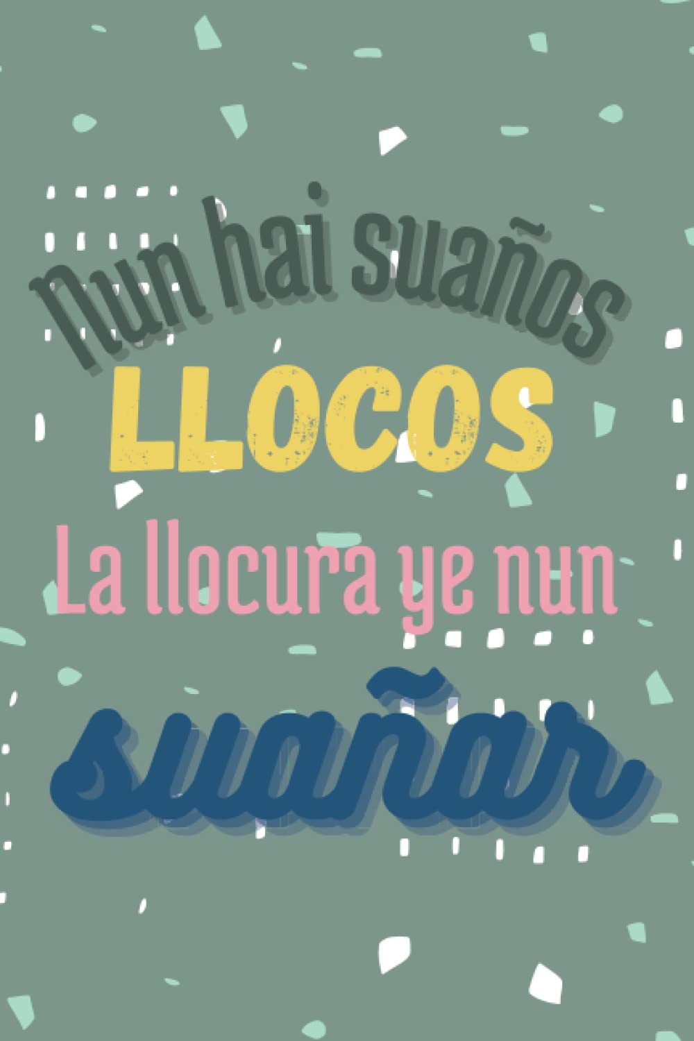 Independently published Nun hai suaños Cuaderno con frase motivadora en Asturiano: Libreta en A5, tapa blanda, pautada en cuadricula (Spanish Edition)