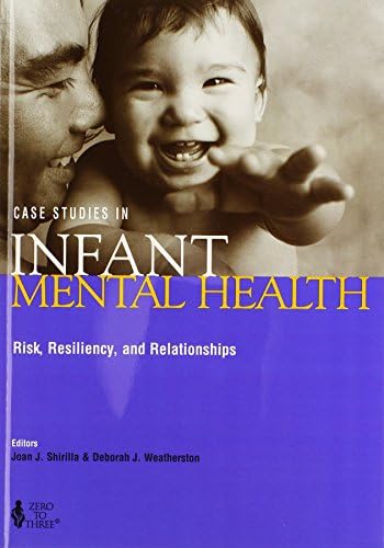 Case Studies in Infant Mental Health: Risk, Resiliency, and Relationships