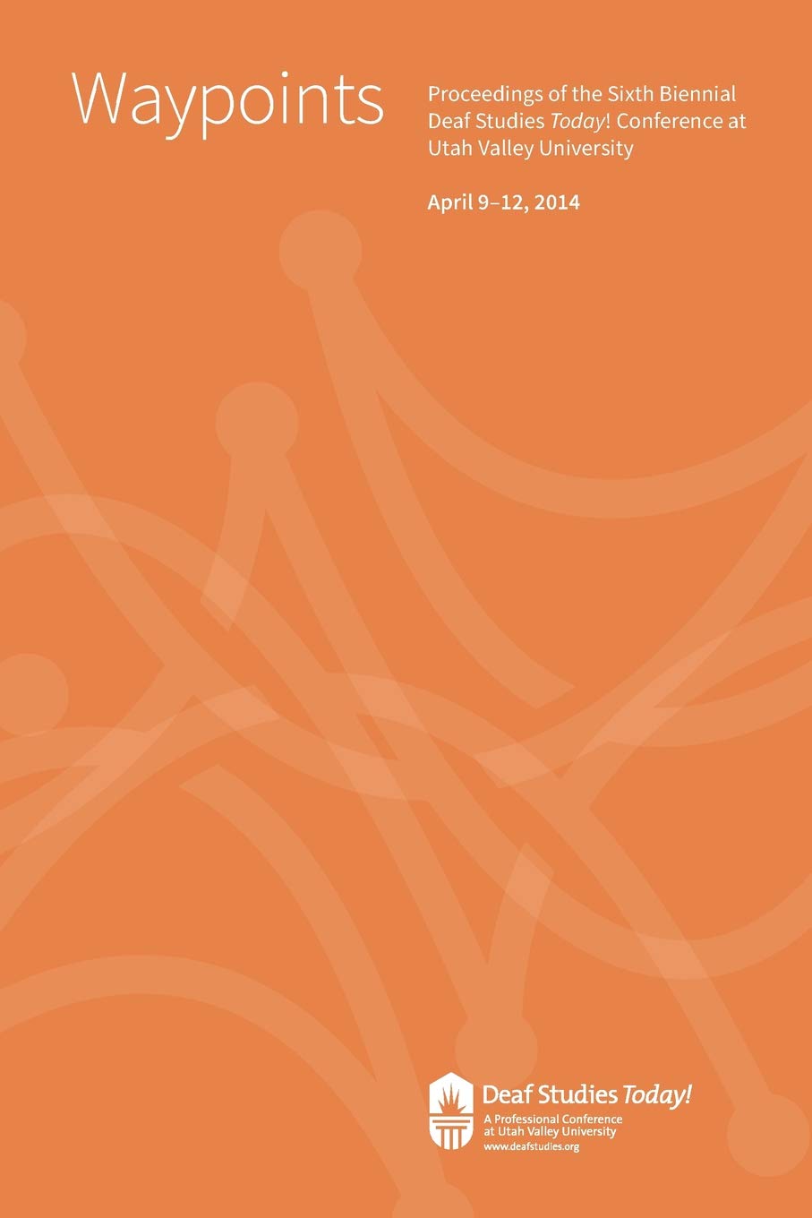 Waypoints: Deaf Studies Today! 2014 Conference Proceedings