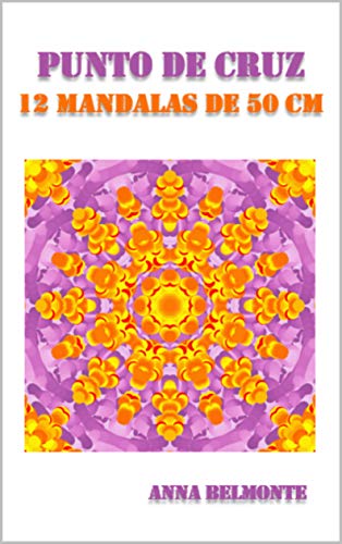 PUNTO DE CRUZ 12 MANDALAS DE 50 CM.: 12 patrones de mandalas de 50 cm para bordar en punto de cruz. (Spanish Edition)