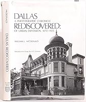 Dallas Rediscovered : A Photographic Chronicle of Urban Expansion 1870-1925 0932018009 Book Cover