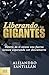 Liberando a los gigantes: Dentro de ti existe una fuerza latente esperando ser descubierta (Spanish Edition)