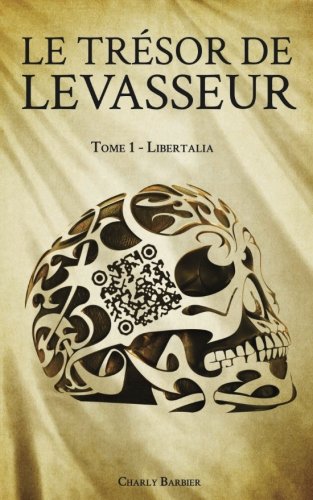 Télécharger Le Tresor de Levasseur: Tome 1 - Libertalia Francais PDF