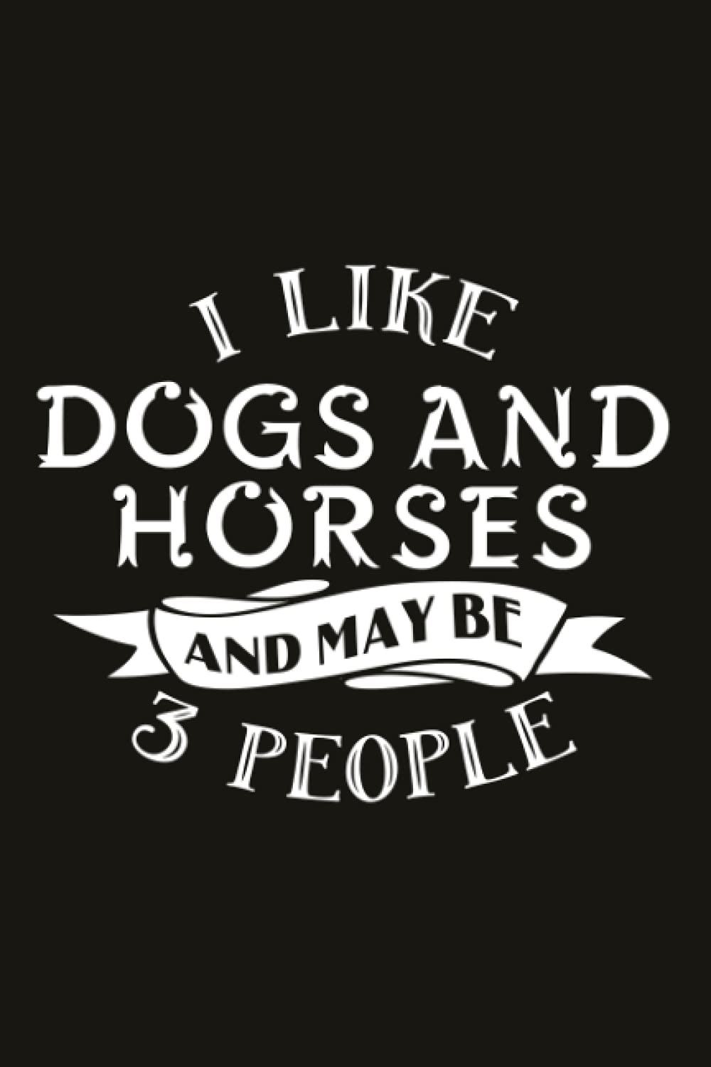 Hiking Logbook - I Like Dogs And Horses And Maybe Like 3 People retro Funny: Hiking Gifts, Hiking Log Book,Hiking Journal With Prompts To Write In, ... (Hiking Logbooks & Journals), Hiker's Journal