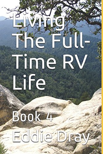 Living The Full-Time RV Life: Book 4