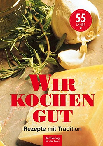 Wir kochen gut: Rezepte mit Tradition