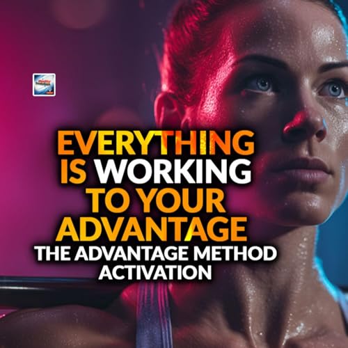 Everything Is Working to Your Advantage - The Advantage Method Activation