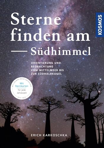 Sterne finden am Südhimmel: Orientierung und Beobachtung vom Mittelmeer bis zur Südhalbkugel