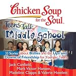 Cover of Chicken Soup for the Soul: Teens Talk Middle School - 33 Stories about Bullies and the Ups and Downs of Friendship for Younger Teens