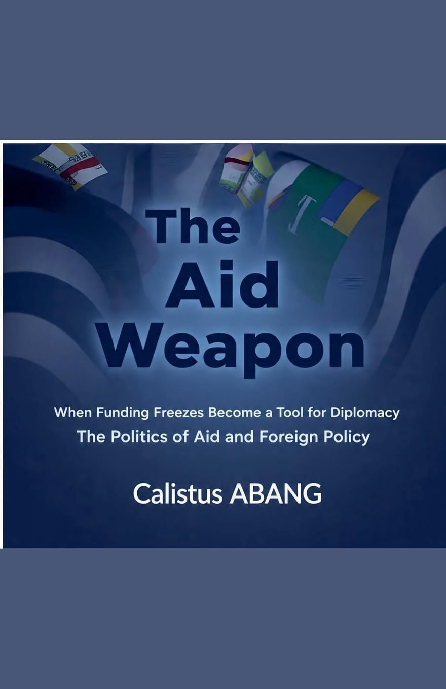 The Aid Weapon: When Funding Freezes Become a Tool for Diplomacy. The Politics of Aid and Foreign Policy
