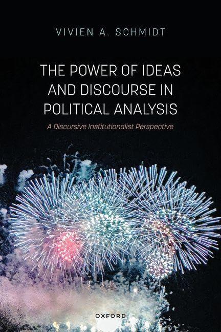 The Power of Ideas and Discourse in Political Analysis: A Discursive Institutionalist Perspective