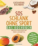 SOS Schlank ohne Sport - Das Kochbuch: Über 160 leckere Rezepte mit Power-Lebensmitteln - Mit Vier-